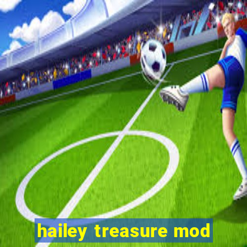 hailey treasure mod